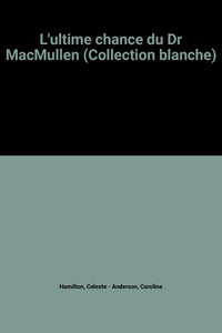 L'ultime chance du Dr MacMullen (Collection blanche)