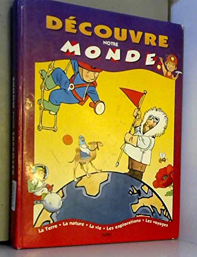 Découvre notre monde: La terre, la nature, les explorations, les voyages (5 ans et +)