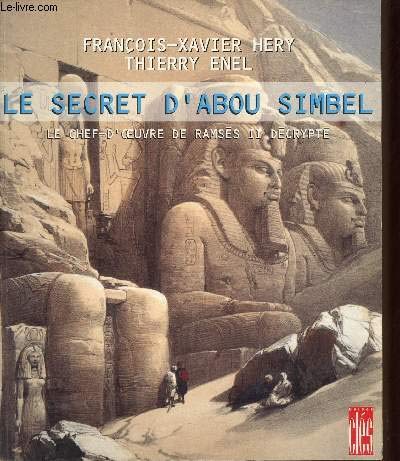 Le secret d'Abou Simbel. Le chef-d'oeuvre de Ramsès II décrypté