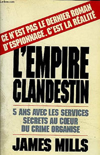 L'Empire clandestin: Cinq ans avec les services secrets au coeur du crime organisé