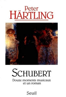 Schubert. Douze moments musicaux et un roman
