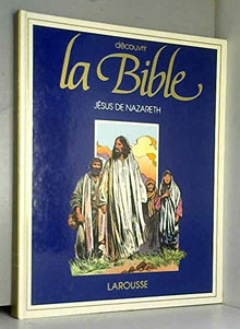 Découvrir la Bible : Jésus de Nazareth