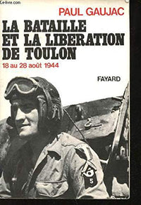 La bataille et la libération de Toulon : 18 au 24 août 1944