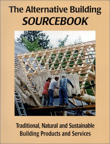 The Alternative Building Sourcebook: For Traditional, Natural and Sustainable Building Products & Services