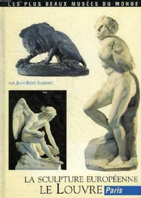 Le Louvre : La sculpture européenne (Les plus beaux musées du monde)