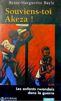 Souviens-toi Akeza !: Les enfants rwandais dans la guerre