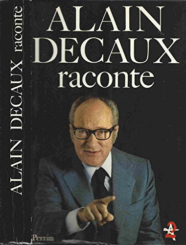 Alain Decaux Raconte. Tome 1