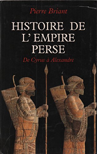Histoire de l'empire perse : De Cyrus à Alexandre