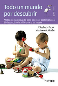 Todo un mundo por descubrir: Método de autoayuda para padres y profesionales. El desarrollo del niño de 6 a 24 meses (Guías Para Padres Y Madres)