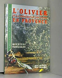 L'Olivier et la préparation des olives en Provence. Recettes familiales