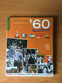 NOS ANNEES ' 60 mon enfance, mon adolescence Première partie : famille, design, école, mode et médias