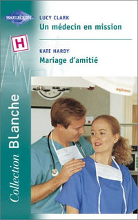 Un médecin en mission, suivi de Mariage d'amitié