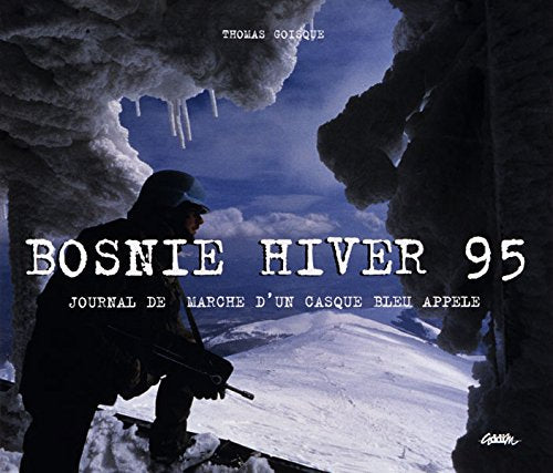 Bosnie hiver 1995 - Journal de marche d'un casque bleu