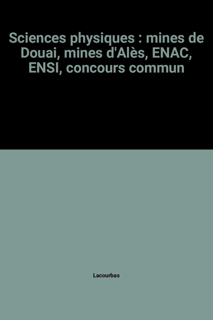 Sciences physiques : mines de Douai, mines d'Alès, ENAC, ENSI, concours commun