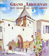 Le Grand Libournais. Saint-Emilion, Isle, Dronne, Dordogne