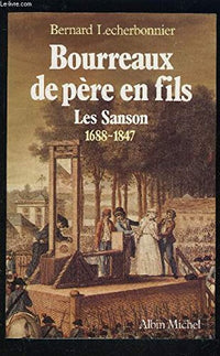 Bourreaux de père en fils: Les Sanson 1688-1847