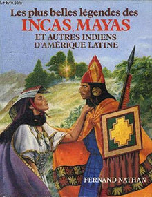 Les plus belles légendes des Incas, Mayas et autres Indiens d'Amérique du Sud