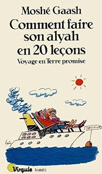 Comment faire son alyah en 20 leçons. Voyage en Terre promise