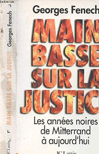 Main basse sur la justice: Les années noires, de Mitterrand à aujourd'hui