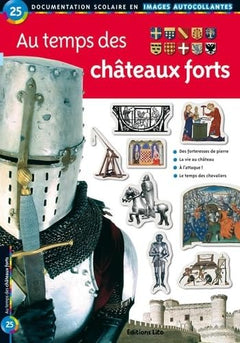 Au temps des châteaux forts : Documentation scolaire en images autocollantes - Dès 7 ans ( périmé)