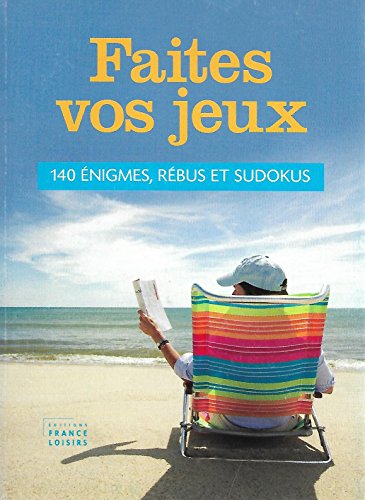 Faites vos jeux; 140 énigmes, rébus et sudokus.
