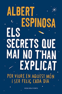 Els secrets que mai no t'han explicat: Per viure en aquest món i ser feliç cada dia (Divulgació)