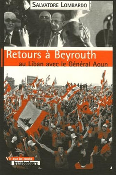 Retours à Beyrouth: Au Liban avec le Général Aoun
