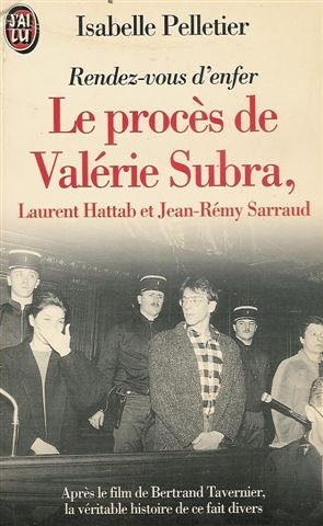 Le procès de Valérie Subra, Laurent Hattab et Jean-Rémy Sarraud: Rendez-vous d'enfer