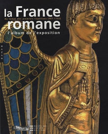 La France romane au temps des premiers Capétiens (987-1152): L'album de l'exposition