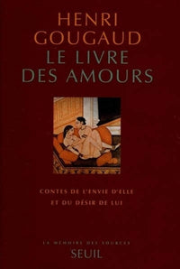 Le Livre des amours. Contes de l'envie d'elle et du désir de lui