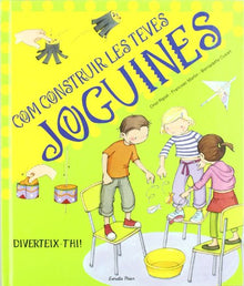 Com construir les teves joguines (LA LLUNA DE PAPER)