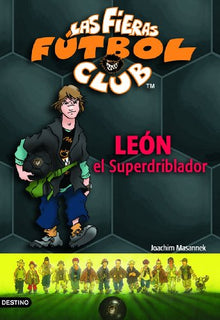 León, el superdriblador: Las Fieras del Fútbol Club 1 (Las Fieras Futbol Club)