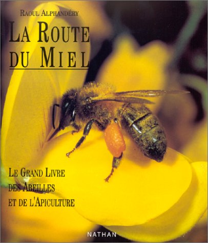 La route du miel: Le grand livre des abeilles et de l'apiculture