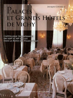 Palaces et Grands Hôtels de Vichy, l'hôtellerie triomphante des 19e et 20e siècles dans la reine des