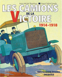 Les Camions de la victoire. Le service automobile pendant la grande guerre 1914-1918