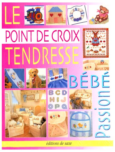 Le Point de Croix Tendresse. Bebe Passion 68 Modeles de Broderie Enfant 6 Planch