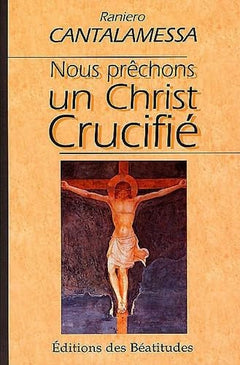 Nous prêchons un Christ crucifié: Méditations pour le Vendredi saint dans la Basilique Saint-Pierre