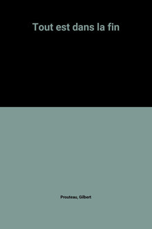 Tout est dans la fin