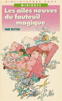 Les ailes neuves du fauteuil magique : Série : Mini Rose : Collection : Bibliothèque rose reliure fine illustrée n° 536