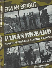 Paras Bigeard : Indochine 1952-1954 / Algérie 1955-1958