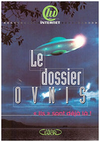 Le dossier ovnis: "ils" sont déjà là !