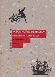 Vasco Nuñez de Balboa : Découvreur de l'océan du sud