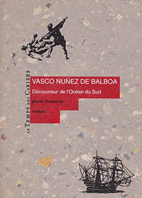 Vasco Nuñez de Balboa : Découvreur de l'océan du sud