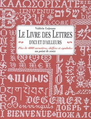 Le livre des lettres d'ici et d'ailleurs: Plus de 4 000 caractères, chiffres et symboles au point de croix