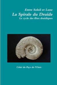 Entre Soleil et Lune. La Spirale du Druide. Le cycle des fêtes druidiques.