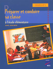 Préparer et conduire sa classe à l'école élémentaire