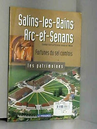 Patrimoines Salins les Bains Arc et Senans