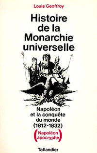 Napoléon et la conquête du monde, 1812-1832. Histoire de la monarchie universelle (Napoléon apocryphe)