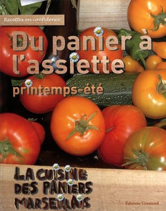 Du panier à l'assiette printemps-été: La cuisine des Paniers Marseillais