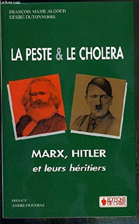 PESTE ET LE CHOLERA MARX HITLER ET LEURS HERITIERS (LA)